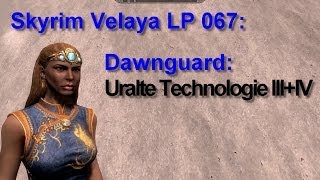 Skyrim Velaya LP067 Dawnguard Uralte Technologie IIIIV [upl. by Ybur]