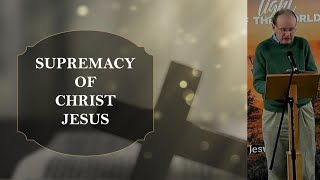 Supremacy of Christ Jesus [upl. by Notlaw318]