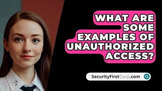 What Are Some Examples of Unauthorized Access  SecurityFirstCorpcom [upl. by Ertnod339]