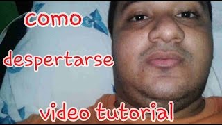 COMO DESPERTARSE VIDEO TUTORIAL [upl. by Kcinimod]