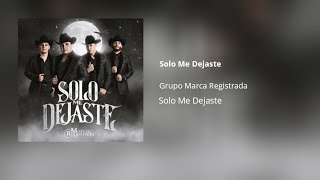 Grupo Marca Registrada  Solo Me Dejaste [upl. by Enilhtak48]