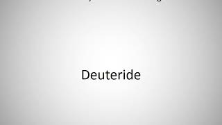 How to say Deuteride in English [upl. by Dnaltruoc]