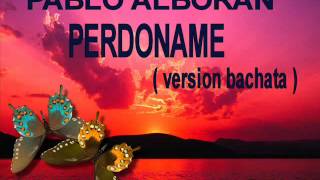 Pablo Alboran Y Gloria Estefan Perdoname Version Bachata [upl. by Hgielrebma]