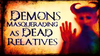 Demons Masquerading as Dead Relatives [upl. by Adekan]