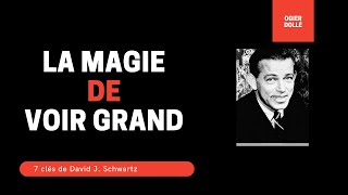 7 clés du livre la magie de voir grand de David J Schwartz par Ogier Dollé [upl. by Franni962]