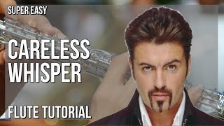 SUPER EASY How to play Careless Whisper by George Michael on Flute Tutorial [upl. by Leaper629]