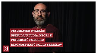 Psychiater Patarák Pribúdajú ľudia ktorí si psychickú poruchu diagnostikujú sami podľa seriálov [upl. by Marb]