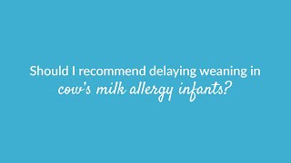 Should I recommend delaying weaning in cows’ milk allergy infants [upl. by Johannes]