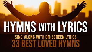 Hymns with Lyrics  33 Best Loved Hymns  Over 1 hour with OnScreen Lyrics [upl. by Ojytteb787]