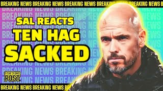 SAL REACTS  BREAKING NEWS  TEN HAG SACKED [upl. by Atiras]