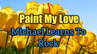 Paint My Love  Michael Learns To Rock Lyrics Video [upl. by Gerdy485]