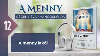 📖 12 A menny lakói  A MENNY  hangoskönyv Gégény Éva [upl. by Dorothea]