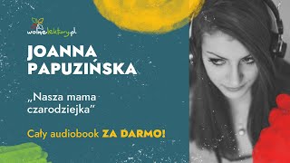 Nasza mama czarodziejka całość – Joanna Papuzińska – CAŁY AUDIOBOOK ZA DARMO  Wolne Lektury [upl. by Rann]