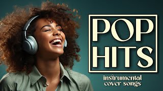 Ultimate Pop Hits Top Instrumental Cover Songs 2024 [upl. by Latrell]