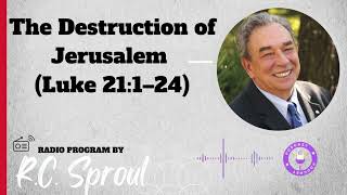 The Destruction of Jerusalem Luke 211–24  Sermon by RC Sproul [upl. by Lilybelle563]