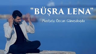 quotBÜŞRA LENA İLAHİSİquot  بشرى لنا MUSTAFA ÖZCAN GÜNEŞDOĞDU مصطفي اوزجان [upl. by Mourant237]