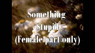 Something stupidFemale part only karaoke [upl. by Siekram]