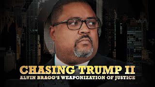 EXCLUSIVE DOCUMENTARY Chasing Trump II Alvin Braggs Weaponization of Justice [upl. by Daas]