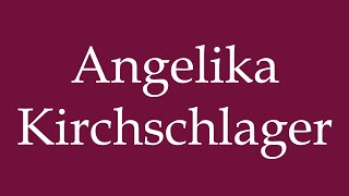 How to Pronounce Angelika Kirchschlager Correctly in German [upl. by Ardelis]