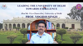 Leading the University of Delhi towards Excellence Honble ViceChancellor Prof Yogesh Singh [upl. by Dusa572]