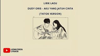 DUDY ORIS  AKU YANG JATUH CINTA Tiktok Version Lirik Lagu [upl. by Ribak663]