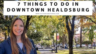 7 THINGS TO DO IN DOWNTOWN HEALDSBURG CALIFORNIA  Healdsburg Plaza  Wine Tasting  Restaurants [upl. by Aela]