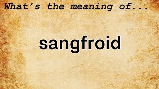 Sangfroid Meaning  Definition of Sangfroid [upl. by Titania163]