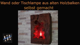 Wand oder Tischlampe aus altem Holzbalken selbst gemacht [upl. by Saalocin801]