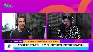 ALEXIS TÖGUEL  COHETE STARSHIP Y EL FUTURO INTERESPACIAL [upl. by Leary71]