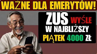 WAŻNE DLA EMERYTÓW ZUS WYŚLE ​​W NAJBLIŻSZY PIĄTEK 4000 ZŁ DO WSZYSTKICH EMERYTÓW [upl. by Bazluke]