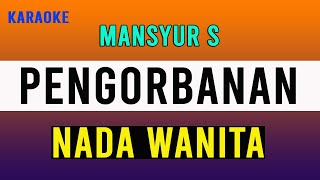 PENGORBANAN MANSYUR S  Karaoke Nada WANITA [upl. by Nnayd]