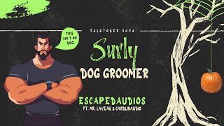 Talktober 2024 Day 12 Surly Dog Groomer by EscapedAudios [upl. by Ttocs845]