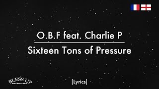 OBF feat Charlie P  Sixteen Tons of Pressure lyrics [upl. by Aicrop]