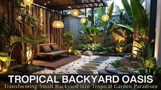 Tropical Backyard Oasis Transforming Small Backyard Spaces into Tropical Courtyard Garden Paradises [upl. by Web741]