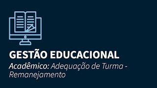 Gestão Educacional  ACADÊMICO  ADEQUAÇÃO DE TURMA  REMANEJAMENTO [upl. by Cirdnek418]