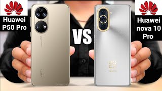 Huawei P50 Pro vs Huawei nova 10 Pro [upl. by Miculek]