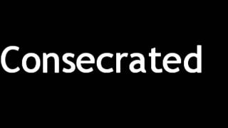 How to Pronounce Consecrated [upl. by Haze165]