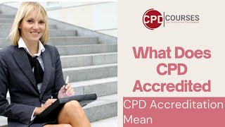 What Does CPD Accredited Mean  CPD Accreditation Mean  CPD Courses [upl. by Ecinerev352]