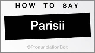 How To Pronounce Parisii [upl. by Caresse]