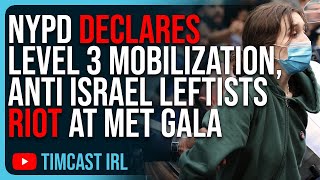 NYPD Declares LEVEL 3 MOBILIZATION As Anti Israel Leftists RIOT At Met Gala [upl. by Lennad]