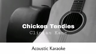 Clinton Kane  CHICKEN TENDIES Acoustic Karaoke [upl. by Mhoj734]