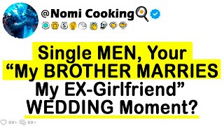 Single MEN Your quotMy BROTHER MARRIES My EXGirlfriendquot WEDDING Moment [upl. by Greenwald]