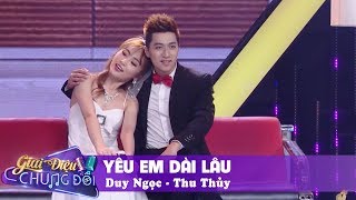 YÊU EM DÀI LÂU ♫ DUY NGỌC amp THU THỦY ♫ GIAI ĐIỆU CHUNG ĐÔI TẬP 10 [upl. by Nidya819]