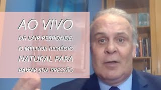 AO VIVO  Dr Lair Responde O melhor remédio natural para baixar sua pressão [upl. by Ihp42]