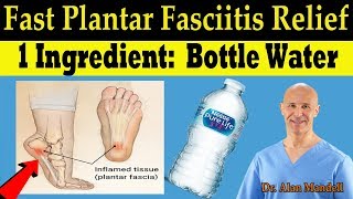 Plantar Fasciitis Fast Pain Relief Remedy 1 Ingredient Bottle Water  Dr Alan Mandell DC [upl. by Tatianas]