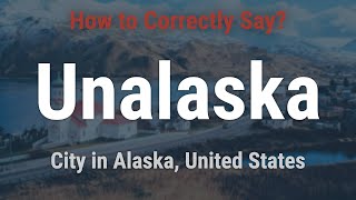 How to Pronounce Unalaska Alaska Correctly [upl. by Schweiker]