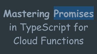 Mastering Promises in TypeScript for Cloud Functions [upl. by Pius]