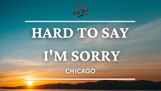 HARD TO SAY IM SORRY CHICAGO Lyrics Video [upl. by Nickelsen983]