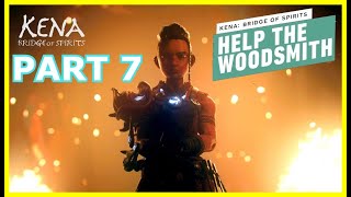 KENA BRIDGE OF SPIRITS Walkthrough Gameplay Part 7  Help The Woodsmith [upl. by La]