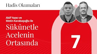 Sükûnetle Acelenin Ortasında  Hadis Okumaları  7 [upl. by Tebzil]